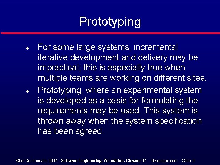 Prototyping l l For some large systems, incremental iterative development and delivery may be