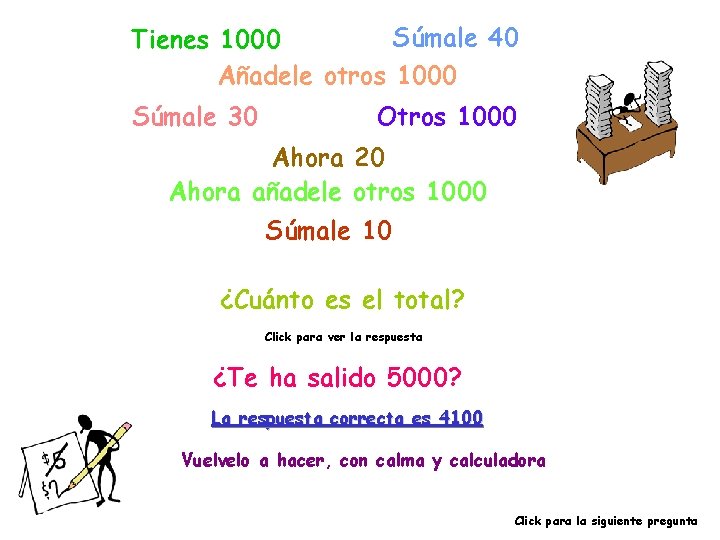 Súmale 40 Tienes 1000 Añadele otros 1000 Súmale 30 Otros 1000 Ahora 20 Ahora