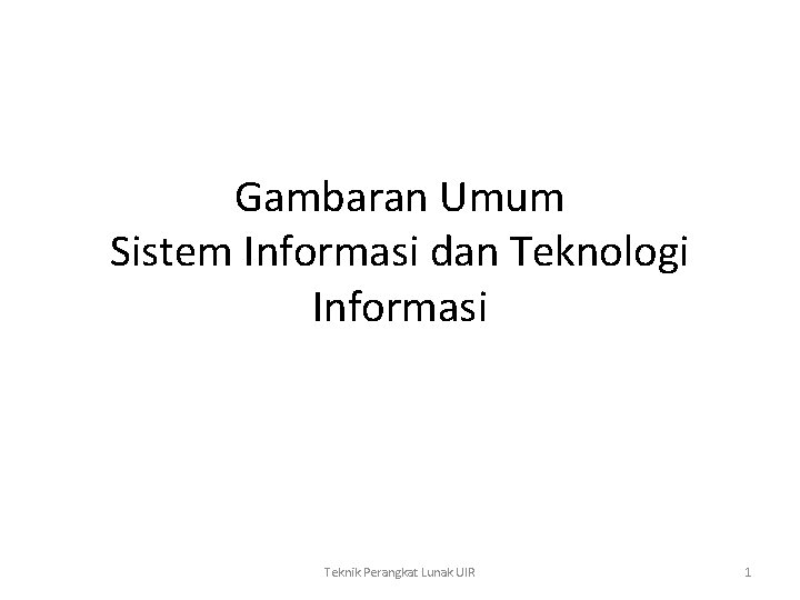 Gambaran Umum Sistem Informasi dan Teknologi Informasi Teknik Perangkat Lunak UIR 1 