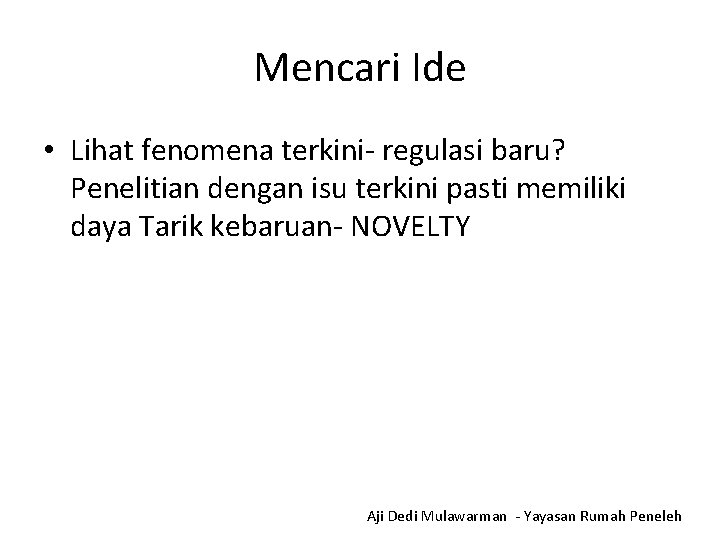 Mencari Ide • Lihat fenomena terkini- regulasi baru? Penelitian dengan isu terkini pasti memiliki