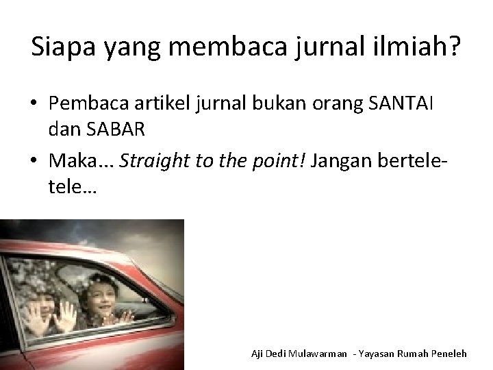 Siapa yang membaca jurnal ilmiah? • Pembaca artikel jurnal bukan orang SANTAI dan SABAR