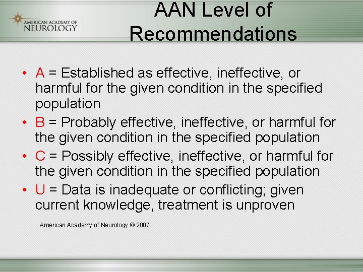 AAN Level of Recommendations • A = Established as effective, ineffective, or harmful for