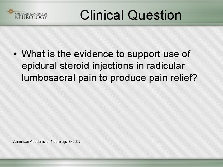Clinical Question • What is the evidence to support use of epidural steroid injections