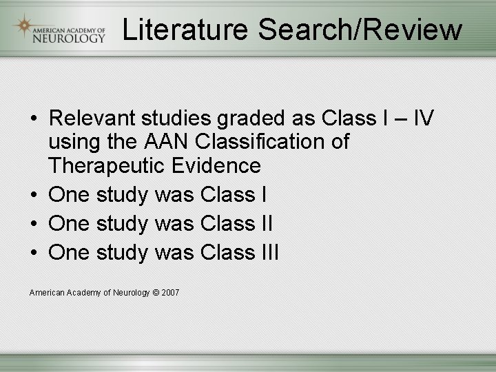 Literature Search/Review • Relevant studies graded as Class I – IV using the AAN