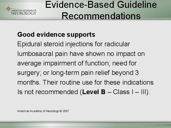 Evidence-Based Guideline Recommendations Good evidence supports Epidural steroid injections for radicular lumbosacral pain have