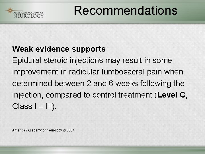 Recommendations Weak evidence supports Epidural steroid injections may result in some improvement in radicular