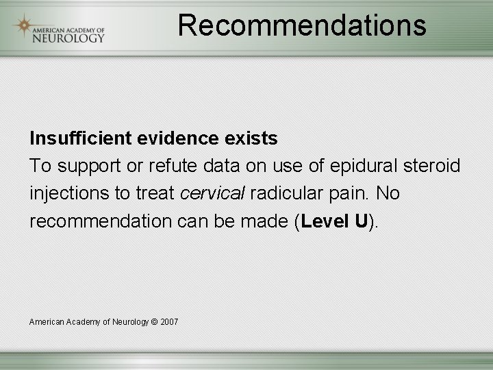 Recommendations Insufficient evidence exists To support or refute data on use of epidural steroid