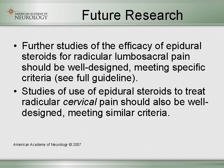 Future Research • Further studies of the efficacy of epidural steroids for radicular lumbosacral