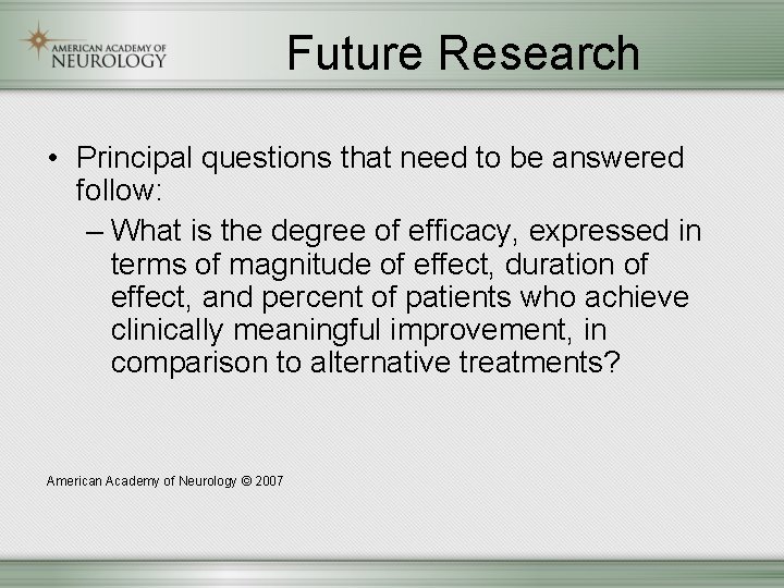 Future Research • Principal questions that need to be answered follow: – What is