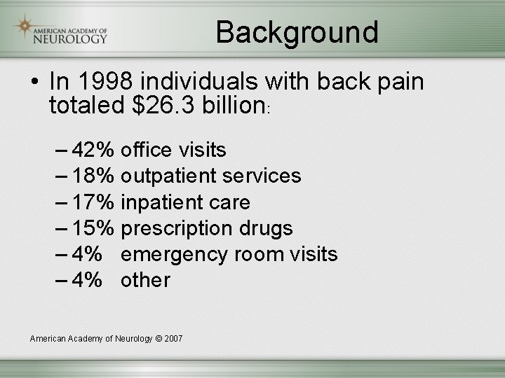 Background • In 1998 individuals with back pain totaled $26. 3 billion: – 42%