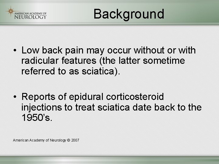 Background • Low back pain may occur without or with radicular features (the latter