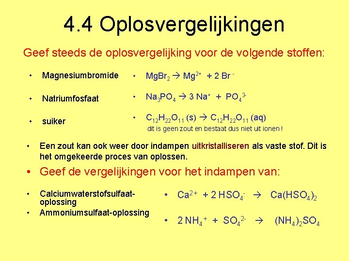 4. 4 Oplosvergelijkingen Geef steeds de oplosvergelijking voor de volgende stoffen: • Magnesiumbromide •