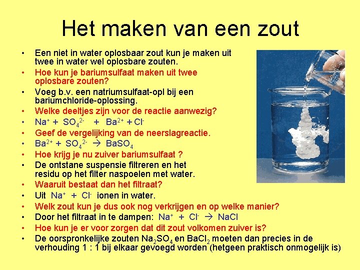 Het maken van een zout • • • • Een niet in water oplosbaar