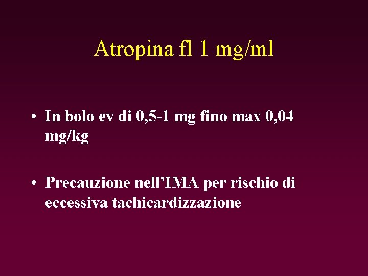 Atropina fl 1 mg/ml • In bolo ev di 0, 5 -1 mg fino