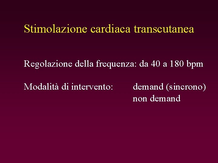 Stimolazione cardiaca transcutanea Regolazione della frequenza: da 40 a 180 bpm Modalità di intervento: