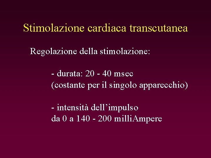 Stimolazione cardiaca transcutanea Regolazione della stimolazione: - durata: 20 - 40 msec (costante per