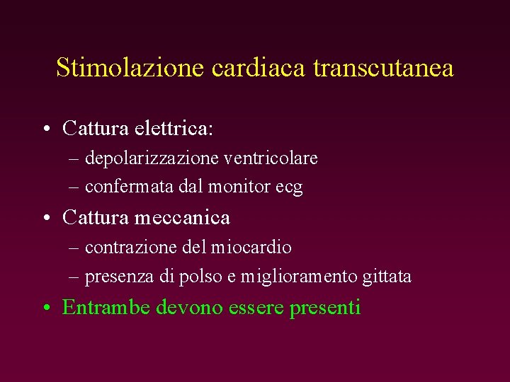 Stimolazione cardiaca transcutanea • Cattura elettrica: – depolarizzazione ventricolare – confermata dal monitor ecg