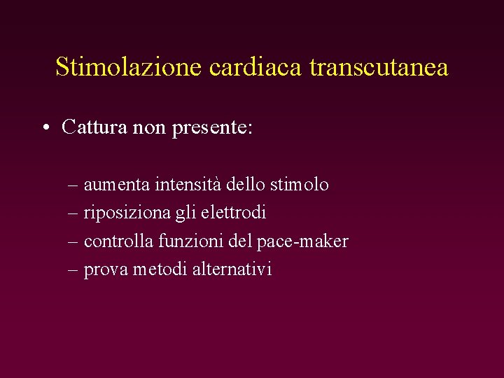 Stimolazione cardiaca transcutanea • Cattura non presente: – aumenta intensità dello stimolo – riposiziona