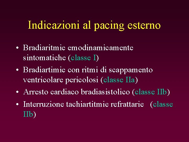 Indicazioni al pacing esterno • Bradiaritmie emodinamicamente sintomatiche (classe I) • Bradiartimie con ritmi