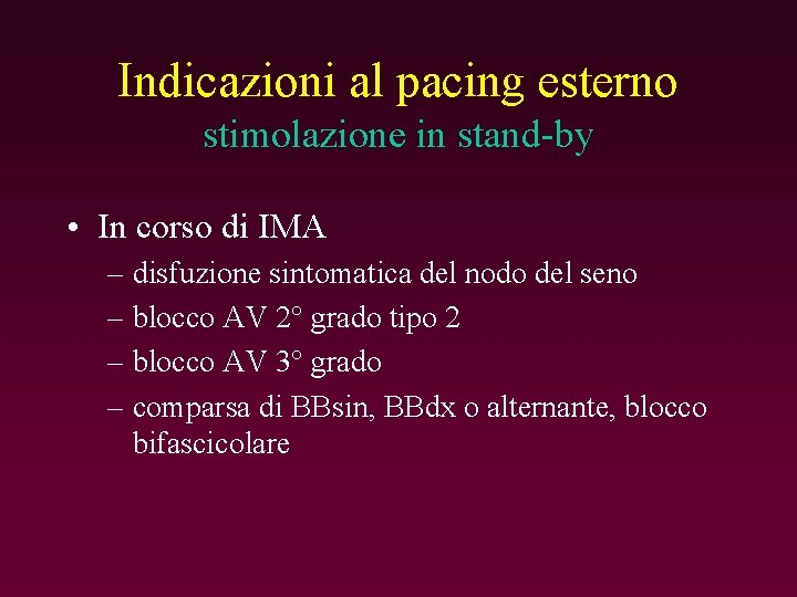 Indicazioni al pacing esterno stimolazione in stand-by • In corso di IMA – disfuzione