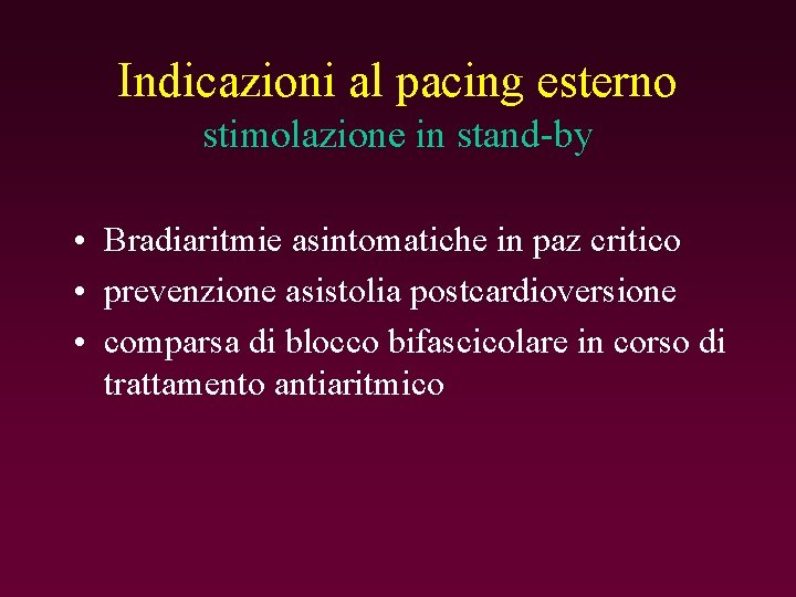 Indicazioni al pacing esterno stimolazione in stand-by • Bradiaritmie asintomatiche in paz critico •