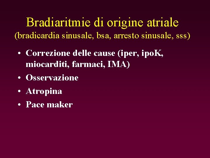 Bradiaritmie di origine atriale (bradicardia sinusale, bsa, arresto sinusale, sss) • Correzione delle cause