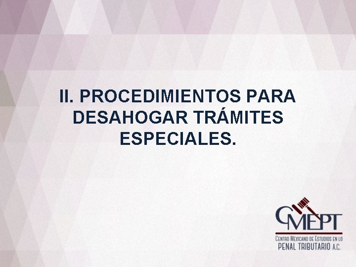 II. PROCEDIMIENTOS PARA DESAHOGAR TRÁMITES ESPECIALES. 