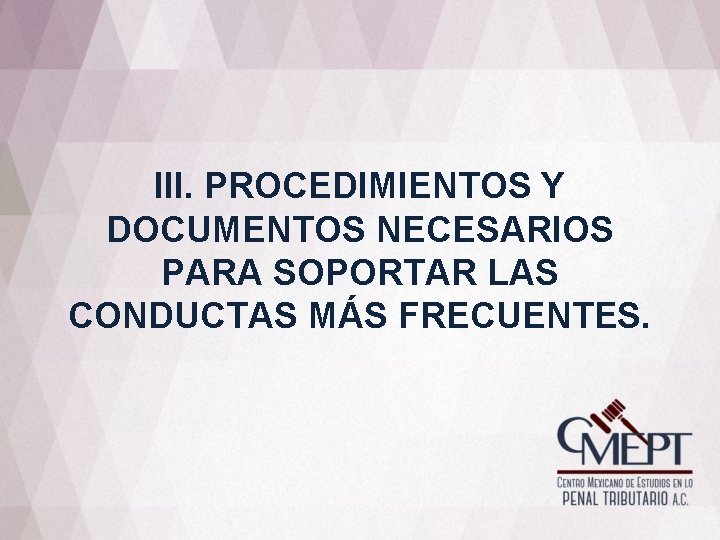 III. PROCEDIMIENTOS Y DOCUMENTOS NECESARIOS PARA SOPORTAR LAS CONDUCTAS MÁS FRECUENTES. 