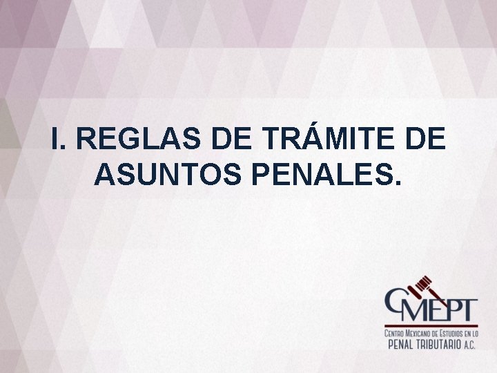 I. REGLAS DE TRÁMITE DE ASUNTOS PENALES. I. REGLAS DE TRÁMITE DE ASUNTOS PENALES.