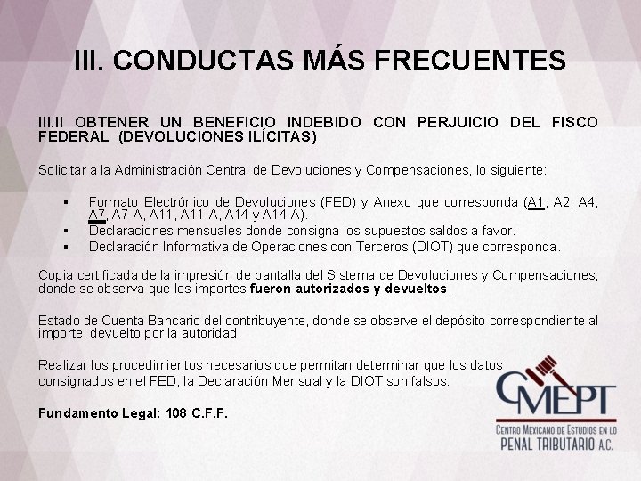 III. CONDUCTAS MÁS FRECUENTES III. II OBTENER UN BENEFICIO INDEBIDO CON PERJUICIO DEL FISCO