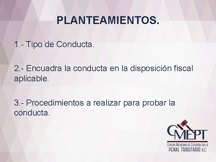 PLANTEAMIENTOS. 1. - Tipo de Conducta. 2. - Encuadra la conducta en la disposición PLANTEAMIENTOS. 1. - Tipo de Conducta. 2. - Encuadra la conducta en la disposición