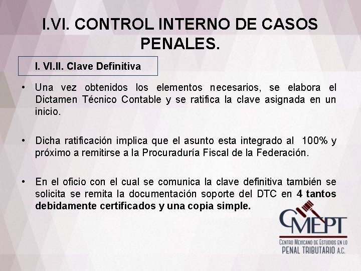 I. VI. CONTROL INTERNO DE CASOS PENALES. I. VI. II. Clave Definitiva • Una