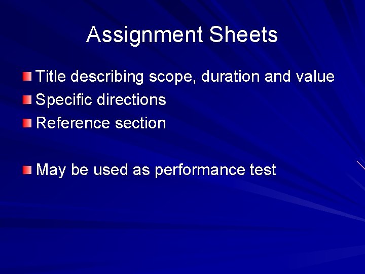 Assignment Sheets Title describing scope, duration and value Specific directions Reference section May be