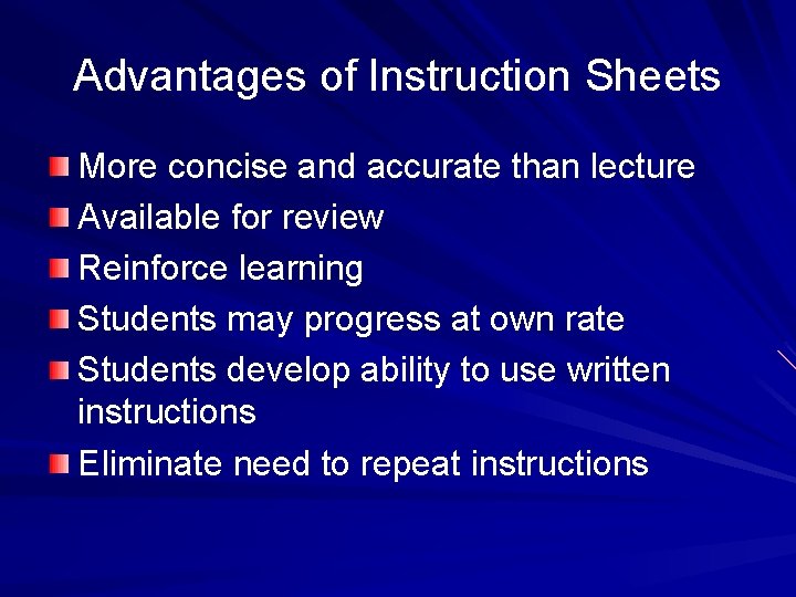Advantages of Instruction Sheets More concise and accurate than lecture Available for review Reinforce