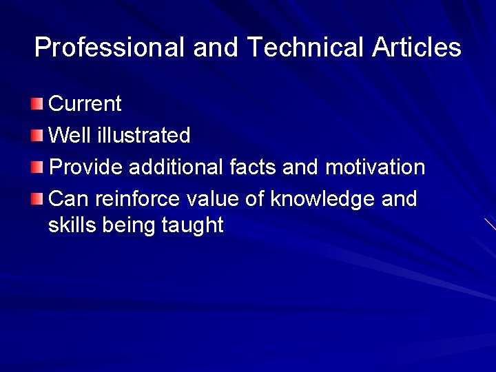 Professional and Technical Articles Current Well illustrated Provide additional facts and motivation Can reinforce
