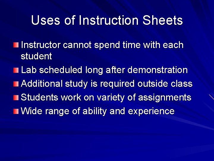 Uses of Instruction Sheets Instructor cannot spend time with each student Lab scheduled long