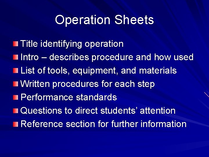 Operation Sheets Title identifying operation Intro – describes procedure and how used List of