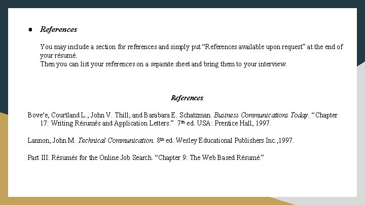 ● References You may include a section for references and simply put “References available