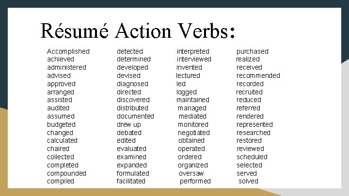 Résumé Action Verbs: Accomplished achieved administered advised approved arranged assisted audited assumed budgeted changed