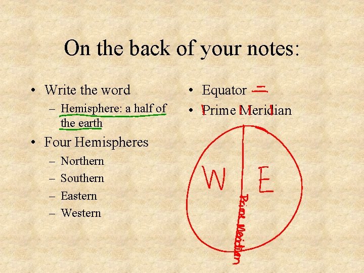 On the back of your notes: • Write the word – Hemisphere: a half