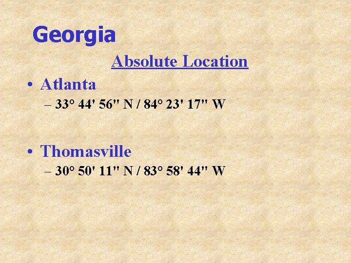 Georgia Absolute Location • Atlanta – 33° 44' 56" N / 84° 23' 17"