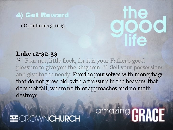4) Get Reward 1 Corinthians 3: 11 -15 Luke 12: 32 -33 32 “Fear