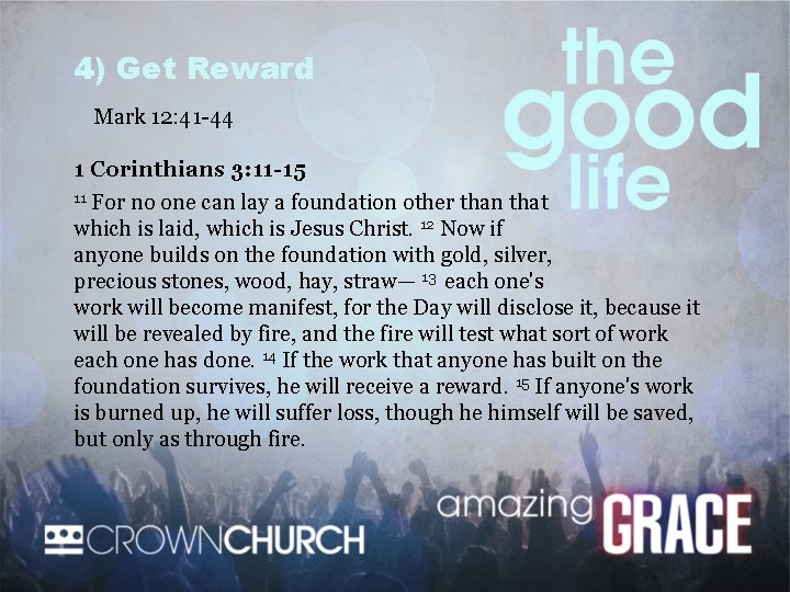 4) Get Reward Mark 12: 41 -44 1 Corinthians 3: 11 -15 11 For