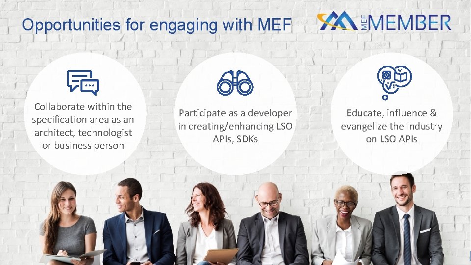 Opportunities for engaging with MEF Collaborate within the specification area as an architect, technologist Opportunities for engaging with MEF Collaborate within the specification area as an architect, technologist