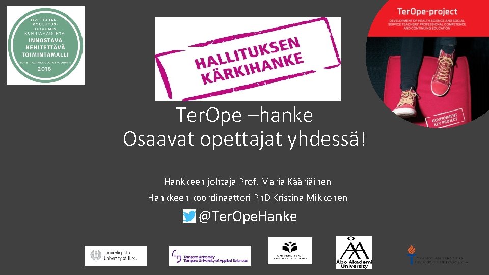 Ter. Ope –hanke Osaavat opettajat yhdessä! Hankkeen johtaja Prof. Maria Kääriäinen Hankkeen koordinaattori Ph. Ter. Ope –hanke Osaavat opettajat yhdessä! Hankkeen johtaja Prof. Maria Kääriäinen Hankkeen koordinaattori Ph.
