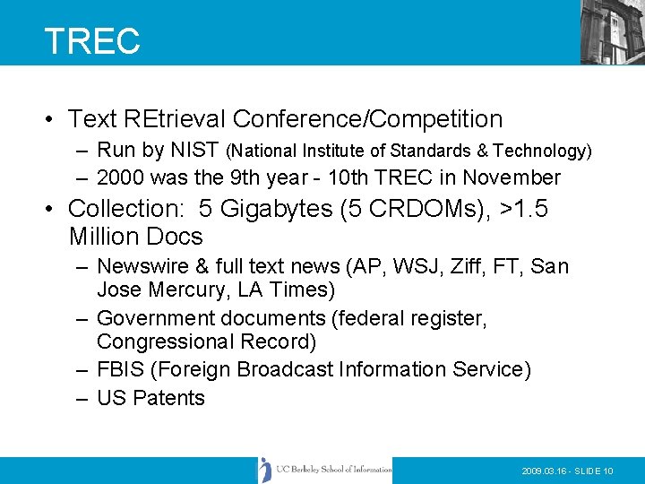 TREC • Text REtrieval Conference/Competition – Run by NIST (National Institute of Standards &