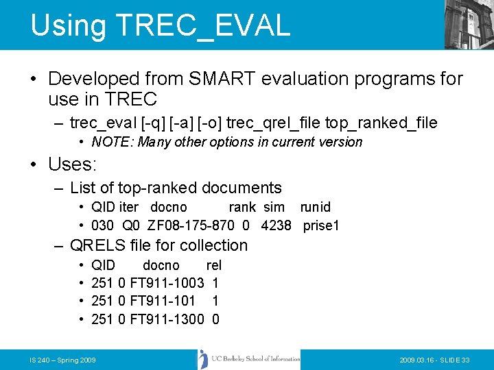 Using TREC_EVAL • Developed from SMART evaluation programs for use in TREC – trec_eval