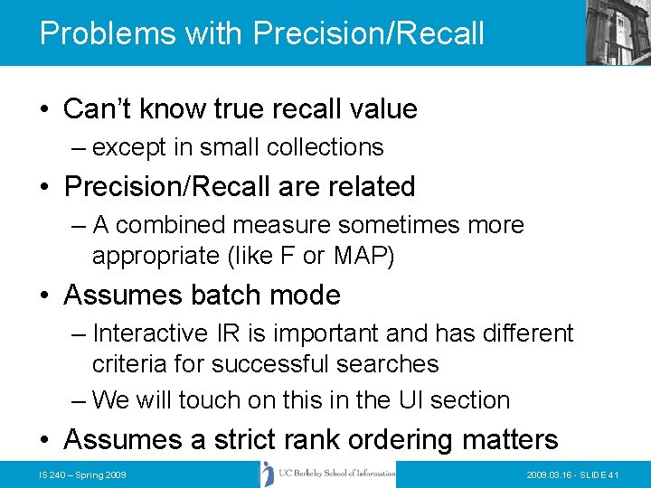Problems with Precision/Recall • Can’t know true recall value – except in small collections