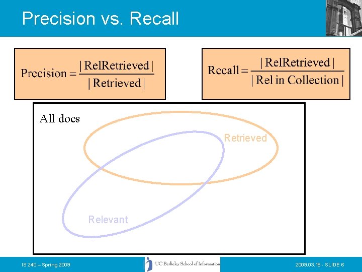 Precision vs. Recall All docs Retrieved Relevant IS 240 – Spring 2009. 03. 16