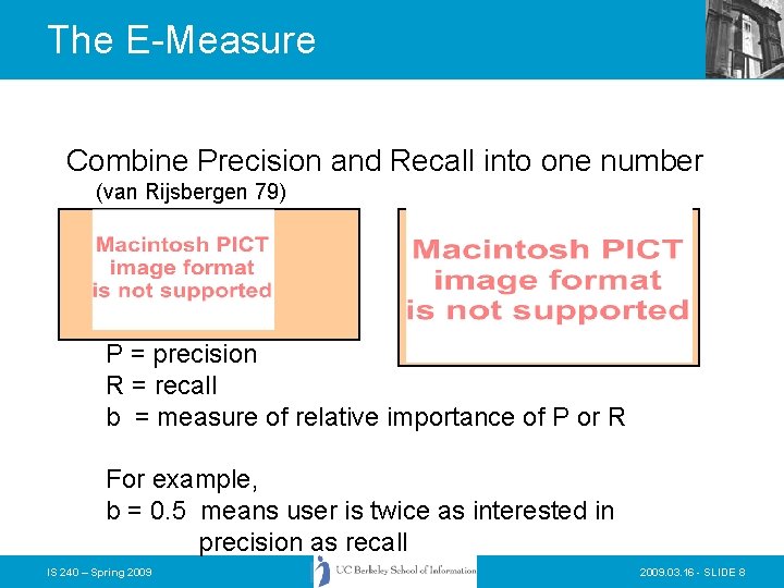 The E-Measure Combine Precision and Recall into one number (van Rijsbergen 79) P =